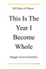 This Is The Year I Become Whole: 365 Days Of Prayer