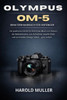 Olympus Om-5 Benutzerhandbuch Für Anfänger: Ein praktisches Schritt-für-Schritt-Handbuch zum Erlernen der Bedienelemente, zum Aufnehmen scharfer Bilde