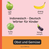 Indonesisch - Deutsch Wörter für Kinder - Obst und Gemüse: Indonesisch Lernen für Kinder und Anfänger - Zweisprachiges Bilderbuch auf Indonesisch mit