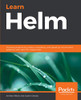 Learn Helm : Improve Productivity, Reduce Complexity, and Speed Up Cloud-Native Adoption with Helm for Kubernetes