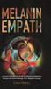 The Melanin Empath : Survival and Healing Guide to Discover Melanated Beings and Avoid Damage from Negative Energy
