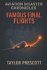 Aviation Disaster Chronicles: Famous Final Flights