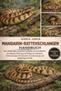 Mandarin-Rattenschlangen-Handbuch: Der vollständige, praxisnahe Leitfaden zum Verständnis, zur Haltung, Fütterung und Pflege der Mandarin-Rattenschlan