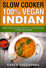Slow Cooker : 100% Vegan Indian - Tantalizing and Super Nutritious Vegan Recipes for Optimal Health - 9781913857790