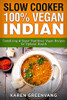 Slow Cooker : 100% Vegan Indian - Tantalizing and Super Nutritious Vegan Recipes for Optimal Health - 9781913857806