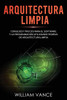 Arquitectura limpia : Consejos y trucos para el software y la programación utilizando teorías de arquitectura limpia