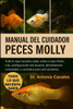 Manual del Cuidador de Peces Molly: Todo lo que necesita saber sobre el pez Molly: cría, configuración del acuario, alimentación, variedades y cuidado
