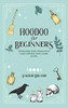 Hoodoo For Beginners : Working Magic Spells in Rootwork and Conjure with Roots, Herbs, Candles, and Oils - 9781736656013