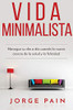 Vida Minimalista : Simplifique su vida, reduzca el estrés y aumente su felicidad a través del minimalismo - 9781922462022