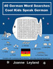40 German Word Searches Cool Kids Speak German : Complete with vocabulary lists & answers. Let's make learning German fun!