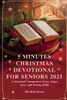 5 Minutes Christmas Devotional for Seniors 2025: A Seasonal Companion of Joy, Hope, Love, and Lasting Faith