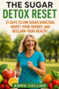 The Sugar Detox Reset: 21 Days to End Sugar Addiction, Boost Your Energy, and Reclaim Your Health