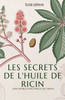 Les Secrets De L'Huile De Ricin: Soins Naturels Pour La Peau Et Les Cheveux