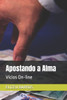 Apostando a Alma: Vícios On-line