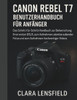 Canon Rebel T7 Benutzerhandbuch für Anfänger: Das Schritt-für-Schritt-Handbuch zur Beherrschung Ihrer ersten DSLR, zum Aufnehmen atemberaubender Fotos