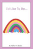 I'd Like To Be....: A fun, rhyming picture book that inspires kids to dream big and love who they are.