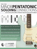 Guitar Scales : Minor Pentatonic Soloing Connections: Learn to Solo with the Minor Pentatonic Scale Across the Entire Fretboard