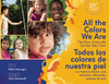 All the Colors We Are/Todos los colores de nuestra piel: The Story of How We Get Our Skin Color/La historia de por qu� tenemos diferentes colores de piel