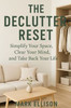 The Declutter Reset: Simplify Your Space, Clear Your Mind, and Take Back Your Life