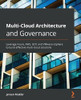 Multi-Cloud Architecture and Governance : Leverage Azure, AWS, GCP, and VMware VSphere to Build Effective Multi-cloud Solutions