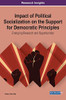 Impact of Political Socialization on the Support for Democratic Principles : Emerging Research and Opportunities - 9781799842910