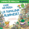 Cosa Ha Perso la Topolina Albanese : Storia Carina Per Imparare 50 Parole in Albanese Per Bambini. Libro Bilingue Italiano Albanese