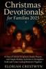 Christmas Devotionals For Families 2025: 31 Days of Advent Scriptures, Family Prayers, and Simple Holiday Activities to Strengthen Faith and Create La
