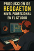 Producción de Reggaetón Nivel Profesional en FL Studio