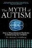 The Myth of Autism: How a Misunderstood Epidemic Is Destroying Our Children, Expanded and Revised Edition
