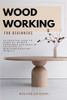 Woodworking for Beginners : An Essential Guide to Learn All Secrets, Techniques and Skills of Woodworking with Incredible DIY Projects.