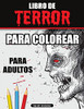Libro de Terror para Colorear para Adultos : Libro para colorear de miedo, Libro para colorear de terror para relajarse y aliviar el estrés