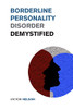 Borderline Personality Disorder Demystified: Effective Psychology Techniques to Combat BPD. A Borderline Personality Disorder Survival Guide