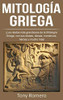 Mitología Griega : ¡Los Relatos Más Grandiosos de la Mitología Griega, con Sus Dioses, Diosas, Monstruos, Héroes y Mucho Más! - 9781761036668