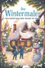Der Wintermaler: Eine Winterreise voller Wunder für Kinder - Vorlese- und Mitmachbuch ab 6 Jahren