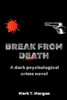 Break From Death: A dark psychological crime novel