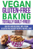 Vegan Gluten-Free Baking : Totally Guilt-Free!: Healthy and Delicious, 100% Vegan and Gluten-Free Dessert Recipes You Will Love - 9781800950344