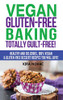 Vegan Gluten-Free Baking : Totally Guilt-Free!: Healthy and Delicious, 100% Vegan and Gluten-Free Dessert Recipes You Will Love - 9781800950351
