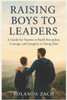 Raising Boys to Leaders: A Guide for Parents to Build Discipline, Courage, and Integrity in Young Men