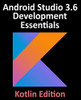 Android Studio 3.6 Development Essentials - Kotlin Edition : Developing Android 10 (Q) Apps Using Android Studio 3.6, Kotlin and Android Jetpack