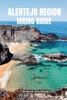 Alentejo Region Hiking Guide: Discover Portugal's Hidden Trails, Wild Coastlines and Timeless Villages - Updated for 2025-2026 Edition.