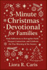 5 - Minute Christmas Devotional for Families: Daily Reflections to Strengthen Faith, Deepen Connection, and Celebrate the True Meaning of the Season