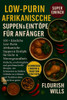 Low-Purin Afrikanische Suppen & Eintöpfe Für Anfänger: 100+ Köstliche Low-Purin Afrikanische Suppen & Eintöpfe für Gicht- & Nierengesundheit: Einfache