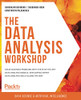 The Data Analysis Workshop : Solve Business Problems with State-of-the-art Data Analysis Models, Developing Expert Data Analysis Skills Along the Way
