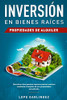 Inversión En Bienes Raíces - Propiedades De Alquiler : Descubra Como Generar Ingresos Pasivos Masivos Mediante El Alquiler De Sus Propiedades Actualizado