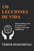 130 Lecciones de Vida: Perspectivas prácticas para una vida con fuerza, energía y equilibrio
