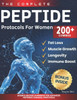 The Complete Peptide Protocols For Women: The Biohacker's Guide to Reverse the Signs of Aging, Ignite Fat Loss, and Restore Youthful Skin, Libido, and