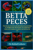 Betta Peces: Domina el arte de la alimentación de peces Betta, la configuración del tanque, el comportamiento, los consejos de salud y las técnicas de