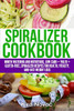 Spiralizer Cookbook : Mouth-Watering and Nutritious Low Carb + Paleo + Gluten-Free Spiralizer Recipes for Health, Vitality, and Weight Loss - 9781800950368