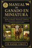 Manual de Ganado En Miniatura: Domine el arte de la guía para principiantes para criar ganado en miniatura Alimentación, alojamiento, cría, comportami