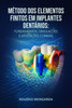 Método DOS Elementos Finitos Em Implantes Dentários: Fundamentos, Simulações E Aplicações Clínicasmétodo DOS Elementos Finitos Em Implantes Dentários